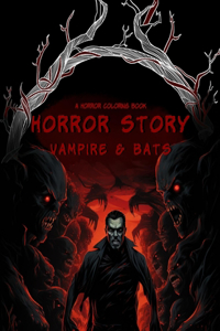 Horror Story: Vampire & Bats Coloring Book: 50 Terrifying Spookily Haunted Adult Coloring Pages