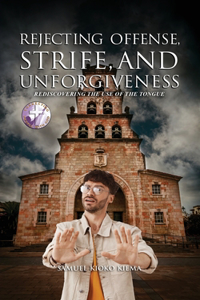 Rejecting Offense, Strife, and Unforgiveness