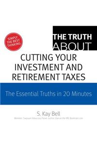 The Truth about Cutting Your Investment and Retirement Taxes