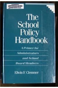 The School Policy Handbook: A Primer for Administrators and School Board Members