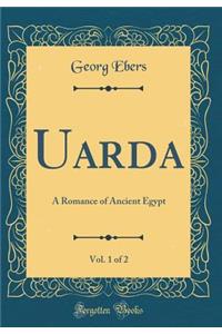 Uarda, Vol. 1 of 2: A Romance of Ancient Egypt (Classic Reprint)