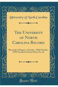 The University of North Carolina Record: Research in Progress, October, 1938-October, 1939; Graduate School Series No. 36 (Classic Reprint)