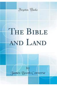 The Bible and Land (Classic Reprint)