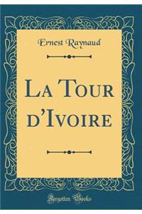 La Tour d'Ivoire (Classic Reprint)
