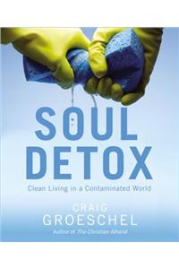 Soul Detox: Clean Living in a Contaminated World