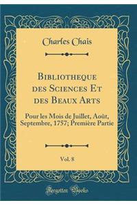Bibliotheque Des Sciences Et Des Beaux Arts, Vol. 8: Pour Les Mois de Juillet, Aoï¿½t, Septembre, 1757; Premiï¿½re Partie (Classic Reprint)