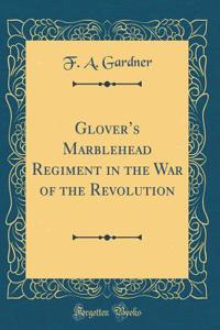 Glover's Marblehead Regiment in the War of the Revolution (Classic Reprint)