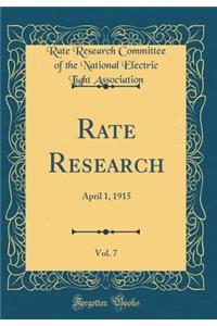 Rate Research, Vol. 7: April 1, 1915 (Classic Reprint)