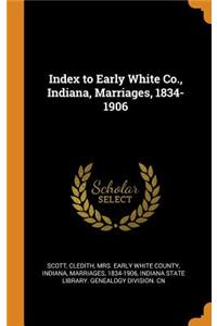Index to Early White Co., Indiana, Marriages, 1834-1906