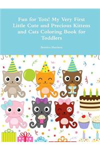 Fun for Tots! My Very First Little Cute and Precious Kittens and Cats Coloring Book for Toddlers