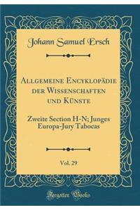 Allgemeine EncyklopÃ¤die Der Wissenschaften Und KÃ¼nste, Vol. 29: Zweite Section H-N; Junges Europa-Jury Tabocas (Classic Reprint)