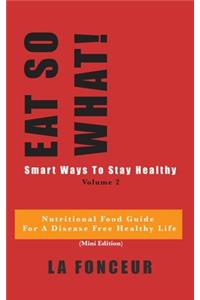 EAT SO WHAT! Smart Ways To Stay Healthy Volume 2