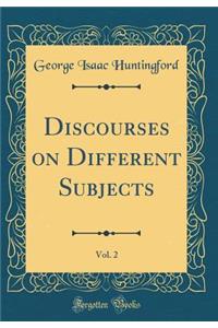 Discourses on Different Subjects, Vol. 2 (Classic Reprint)
