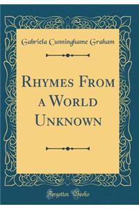 Rhymes from a World Unknown (Classic Reprint)