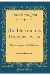 Die Deutschen Universitï¿½ten: Ihre Leistungen Und Bedï¿½rfnisse (Classic Reprint)