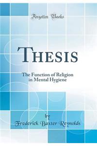 Thesis: The Function of Religion in Mental Hygiene (Classic Reprint)