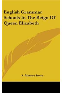 English Grammar Schools In The Reign Of Queen Elizabeth