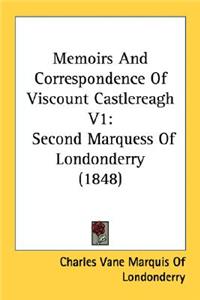 Memoirs And Correspondence Of Viscount Castlereagh V1