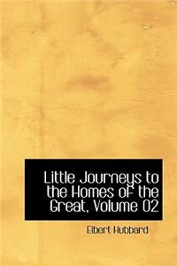 Little Journeys to the Homes of the Great, Volume 02