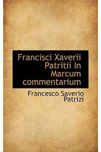 Francisci Xaverii Patritii in Marcum Commentarium