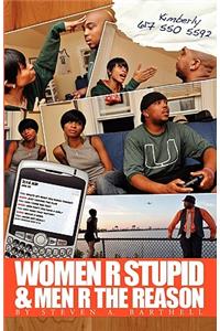 Women R Stupid & Men R The Reason