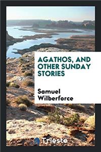 AGATHOS, AND OTHER SUNDAY STORIES