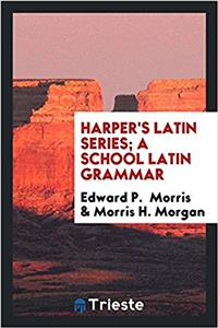 Harper's Latin Series; A School Latin Grammar