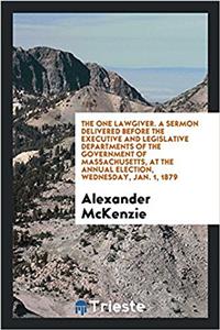 THE ONE LAWGIVER. A SERMON DELIVERED BEF