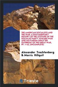 The American Socialists and the War: A Documentary History of the Attitude ...