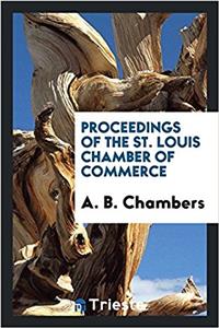 Proceedings of the St. Louis Chamber of Commerce