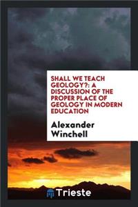Shall We Teach Geology?