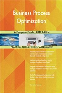 Business Process Optimization A Complete Guide - 2019 Edition
