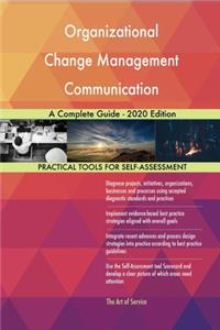 Organizational Change Management Communication A Complete Guide - 2020 Edition