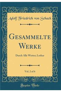 Gesammelte Werke, Vol. 2 of 6: Durch Alle Wetter; Lothar (Classic Reprint)