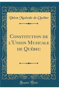 Constitution de l'Union Musicale de QuÃ©bec (Classic Reprint)