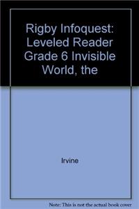 Rigby Infoquest: Leveled Reader Grade 6 Invisible World, the