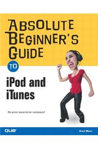 Absolute Beginner's Guide to iPod and iTunes