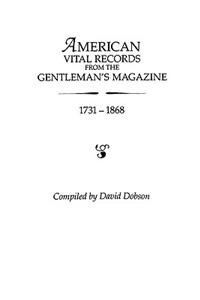 American Vital Records from the Gentleman's Magazine, 1731-1868