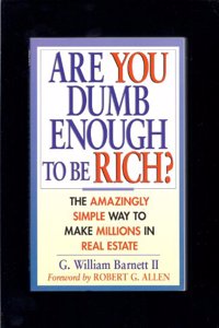 Are You Dumb Enough to be Rich?: The Amazingly Simple Way to Make Millions in Real Estate