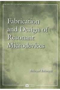 Fabrication and Design of Resonant Microdevices