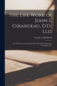 Life Work of John L. Girardeau, D.D., LLd.