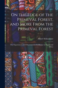 On the Edge of the Primeval Forest, and More From the Primeval Forest