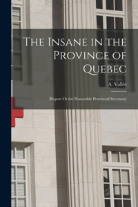 Insane in the Province of Quebec [microform]