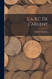 L'a B C De L'argent