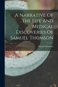 Narrative Of The Life And Medical Discoveries Of Samuel Thomson