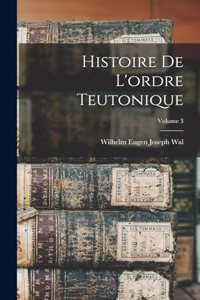 Histoire De L'ordre Teutonique; Volume 3