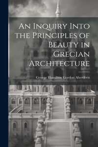 Inquiry Into the Principles of Beauty in Grecian Architecture