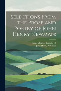 Selections From the Prose and Poetry of John Henry Newman;