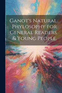 Ganot's natural phylosophy for general readers & young people.