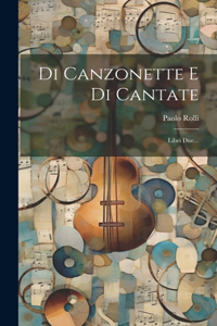 Di Canzonette E Di Cantate